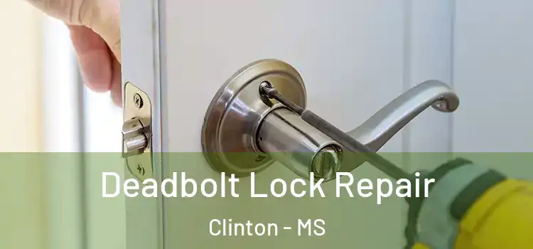 Deadbolt Lock Repair Clinton - MS