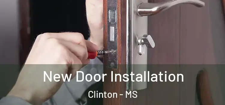 New Door Installation Clinton - MS